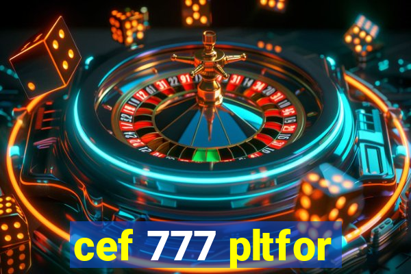 cef 777 pltfor