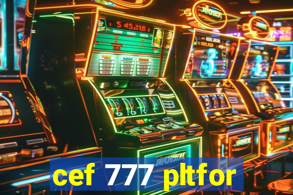 cef 777 pltfor