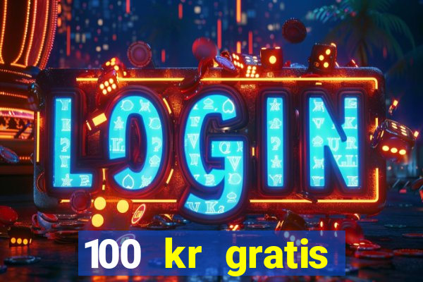 100 kr gratis casino 2017