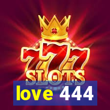 love 444