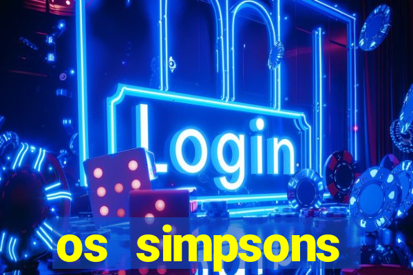 os simpsons assistir online dublado