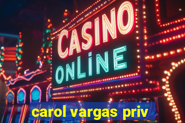 carol vargas priv