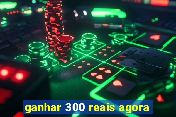 ganhar 300 reais agora