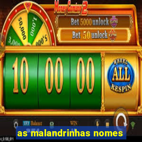 as malandrinhas nomes