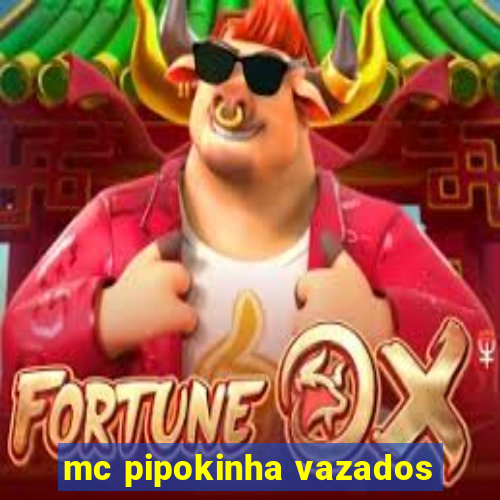 mc pipokinha vazados