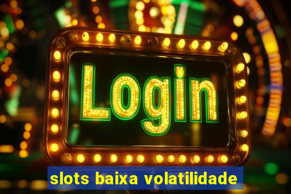 slots baixa volatilidade