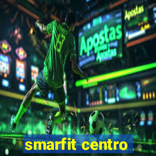 smarfit centro