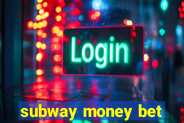 subway money bet