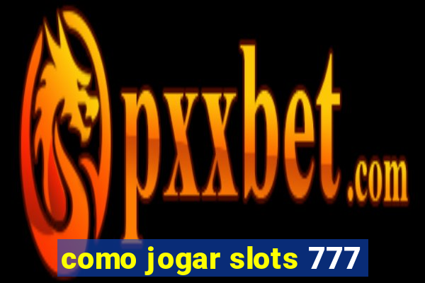 como jogar slots 777