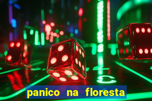 panico na floresta 4 filme completo dublado mega filmes