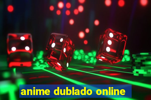 anime dublado online