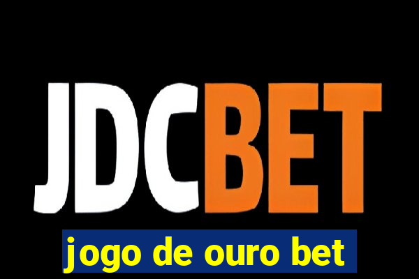 jogo de ouro bet