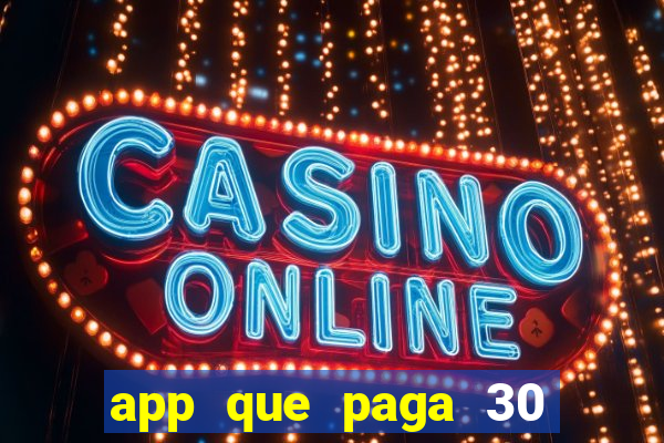 app que paga 30 reais para se cadastrar