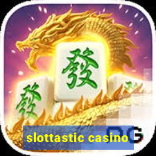 slottastic casino