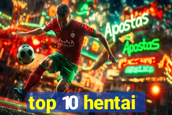 top 10 hentai