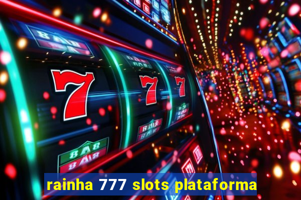 rainha 777 slots plataforma