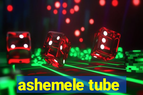 ashemele tube