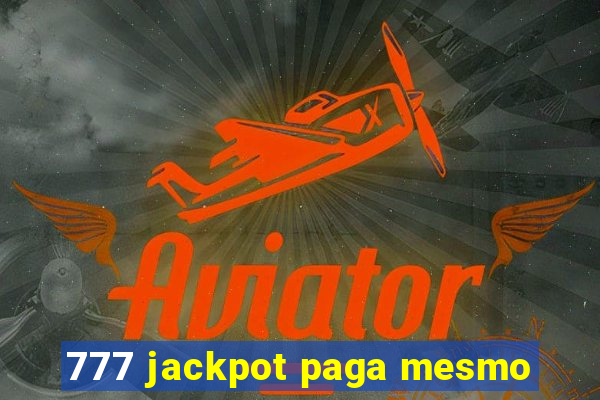 777 jackpot paga mesmo