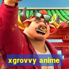 xgrovvy anime