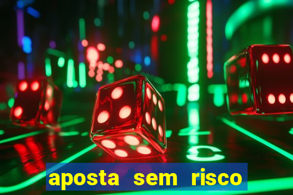 aposta sem risco bet 365