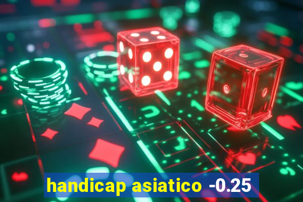 handicap asiatico -0.25