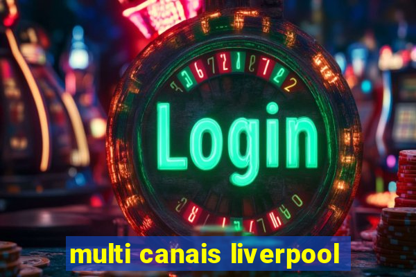 multi canais liverpool