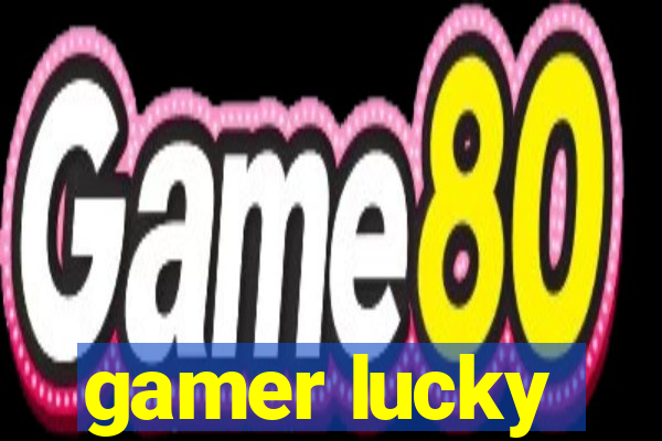 gamer lucky