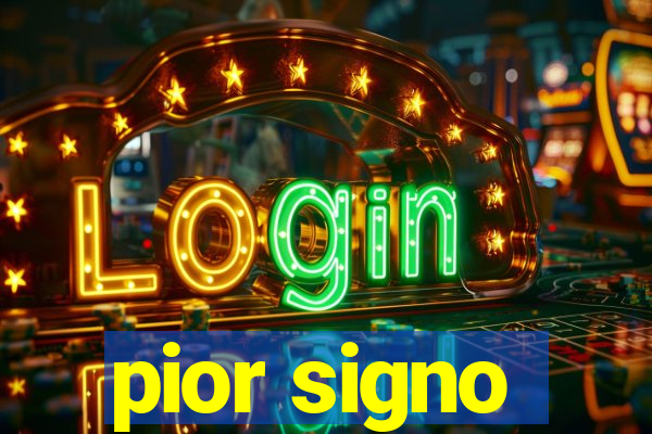 pior signo