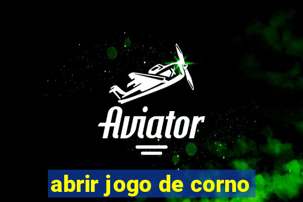 abrir jogo de corno