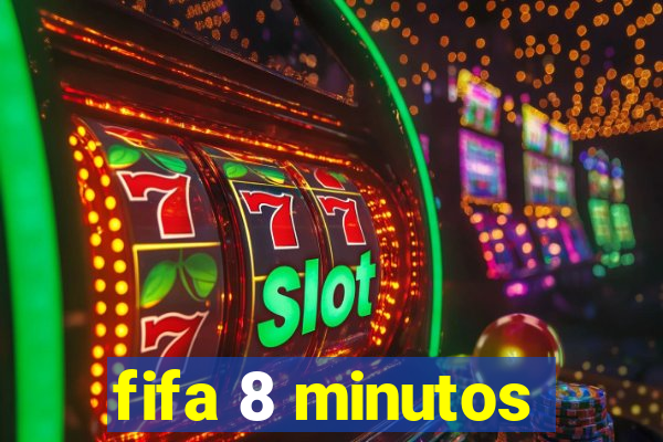 fifa 8 minutos