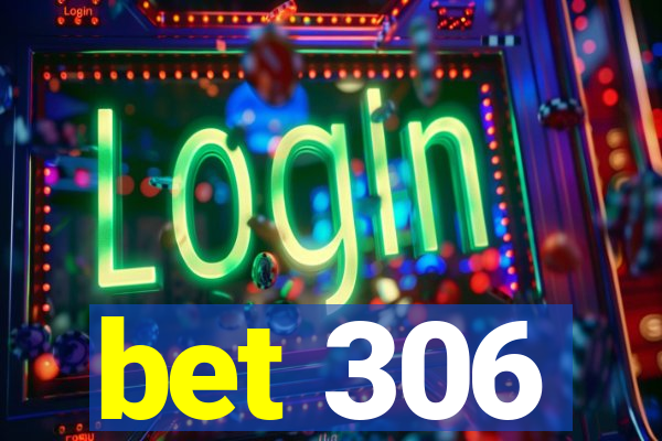 bet 306