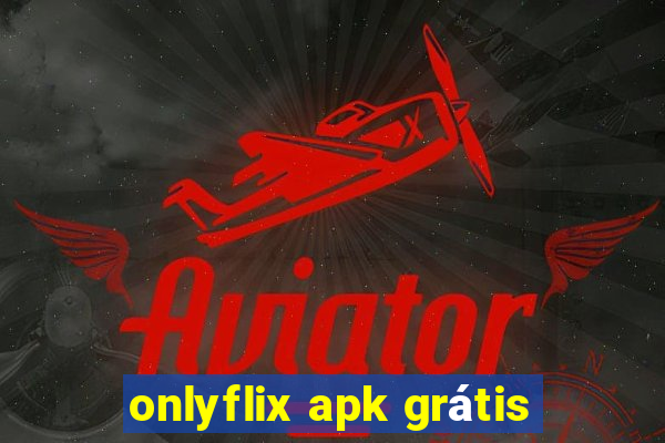 onlyflix apk grátis