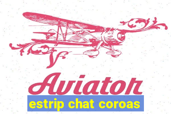 estrip chat coroas