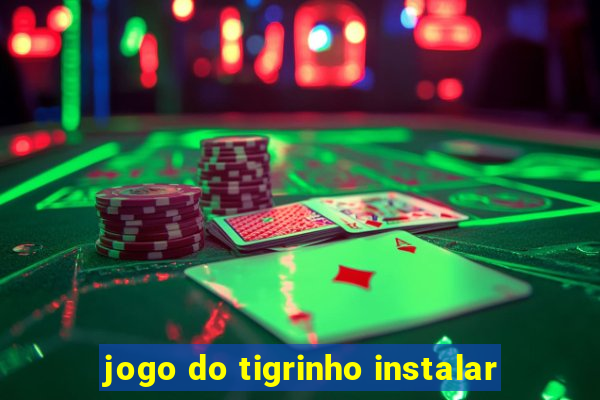 jogo do tigrinho instalar