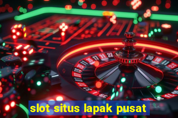 slot situs lapak pusat