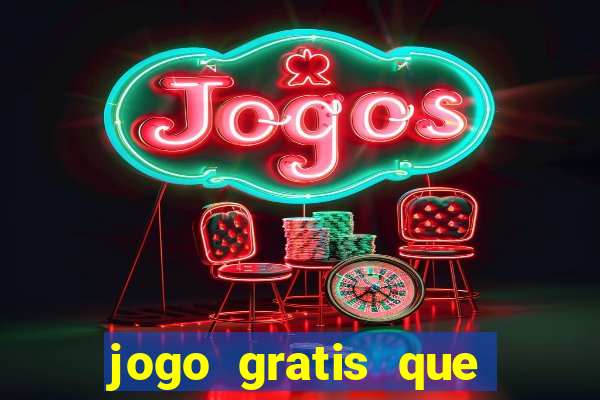 jogo gratis que ganha dinheiro