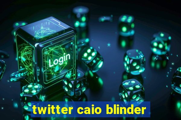 twitter caio blinder