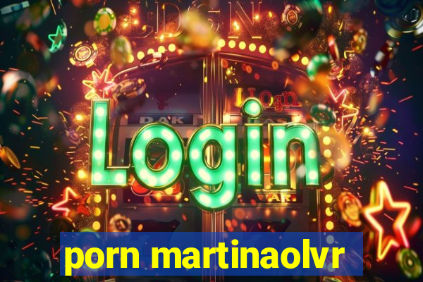 porn martinaolvr