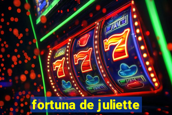 fortuna de juliette