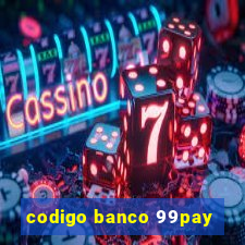 codigo banco 99pay