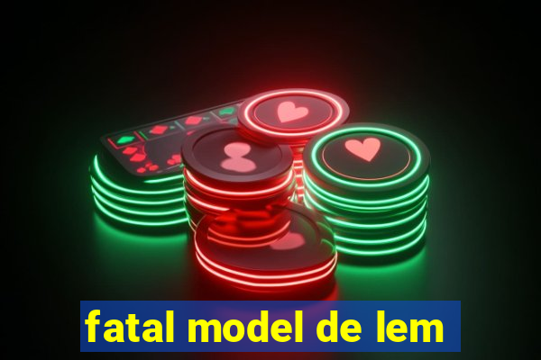 fatal model de lem