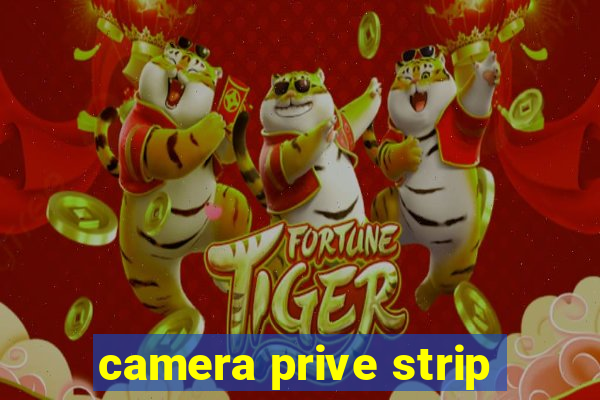 camera prive strip