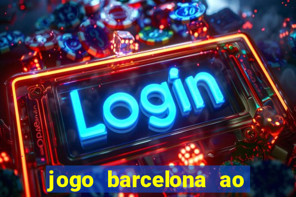 jogo barcelona ao vivo futemax