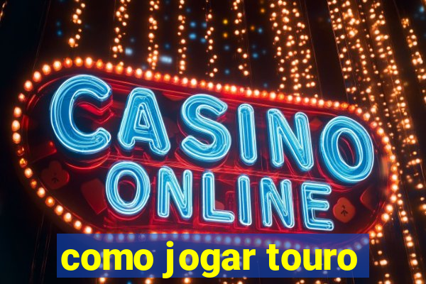 como jogar touro