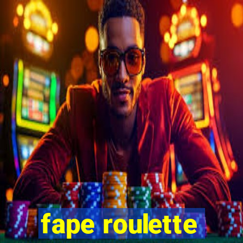 fape roulette