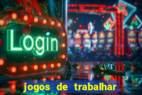 jogos de trabalhar para ganhar dinheiro