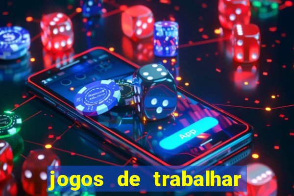 jogos de trabalhar para ganhar dinheiro