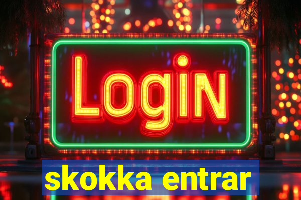 skokka entrar