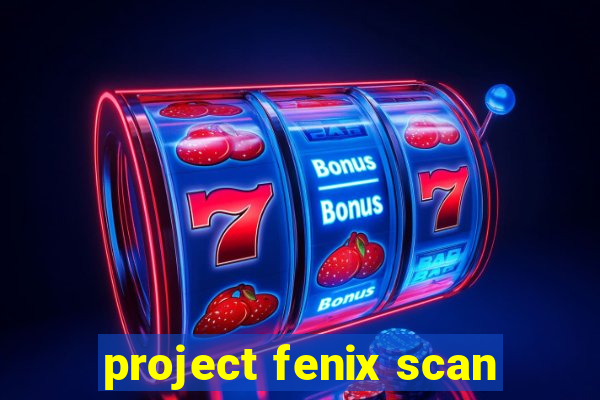 project fenix scan