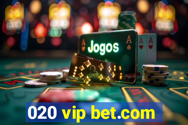 020 vip bet.com